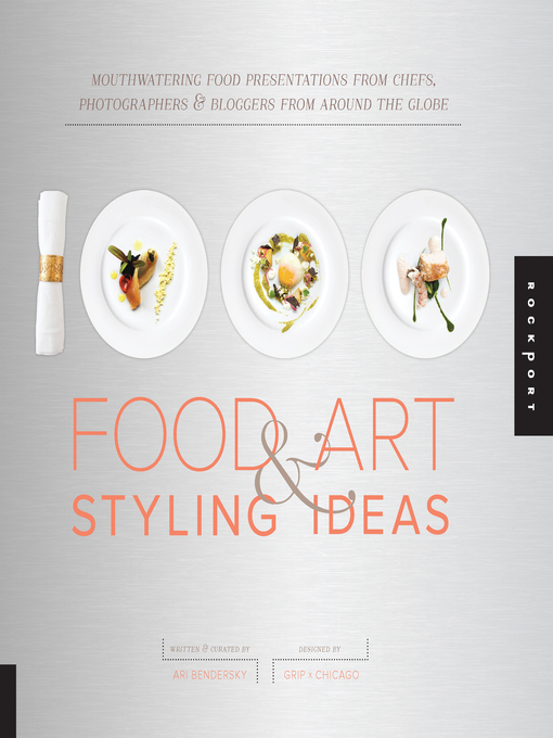 Cover image for 1,000 Food Art and Styling Ideas: Mouthwatering Food Presentations from Chefs, Photographers, and Bloggers from Around the Globe